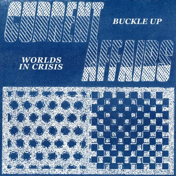 Current Affairs Buckle Up 7" brukt postpunk